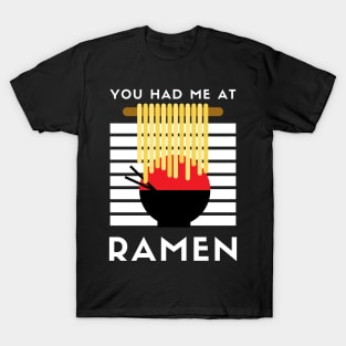 You Had Me At Ramen - Japanese Ramen Noodles Bowl - Funny Ramen Noodles Bowl Kawaii Gift - Ramen Noodles Japanese Noodle Soup Bowl Food Gifts noodles T-Shirt
